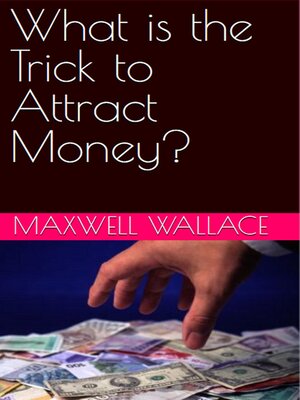 cover image of What Is the Trick to Attract Money?